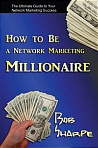 How to Be a Network Marketing Millionaire (Paperback)