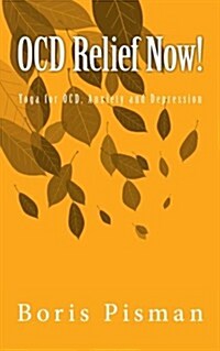Ocd Relief Now!: Use Yoga and Awareness to Deal with Obsessions and Compulsions as You Are Actually Experiencing Them (Paperback)