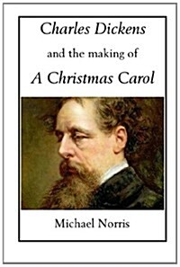 Charles Dickens and the Making of a Christmas Carol (Paperback)