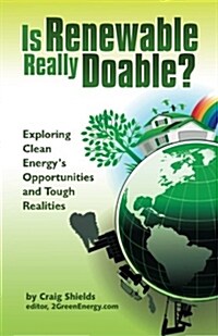 Is Renewable Really Doable?: Exploring Clean Energys Opportunities and Tough Realities (Paperback)