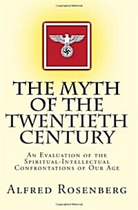 The Myth of the Twentieth Century: An Evaluation of the Spiritual-Intellectual Confrontations of Our Age (Paperback)