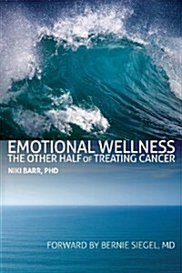 Emotional Wellness: The Other Half of Treating Cancer (Paperback)