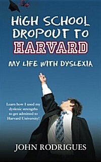 High School Dropout to Harvard: My Life with Dyslexia (Paperback)