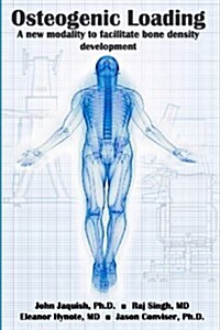 Osteogenic Loading: A New Modality to Facilitate Bone Density Development (Paperback)