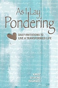 As I Lay Pondering: Daily Invitations to Live a Transformed Life (Paperback)