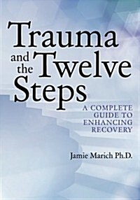 Trauma and the Twelve Steps: A Complete Guide for Enhancing Recovery (Paperback)