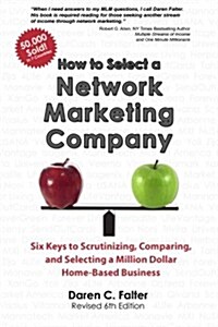 How to Select a Network Marketing Company: Six Keys to Scrutinizing, Comparing, and Selecting a Million Dollar Home-Based Business (Paperback)