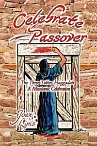 Celebrate Passover: The Three Tables Haggadah--A Messianic Celebration (Paperback)