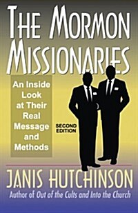 The Mormon Missionaries: An Inside Look at Their Real Message and Methods (Second Edition) (Paperback)