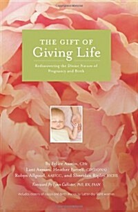 The Gift of Giving Life: Rediscovering the Divine Nature of Pregnancy and Birth (Paperback)