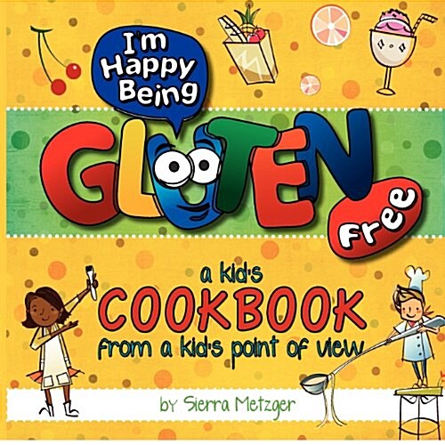 Im Happy Being Gluten Free: A Kids Cookbook from a Kids Point of View (Paperback)