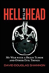 Hell in the Head: My War with a Brain Tumor and Other Evil Things (Paperback)