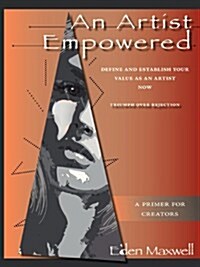An Artist Empowered: Define and Establish Your Value as an Artist-Now (Paperback)