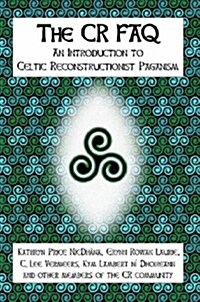 The Cr FAQ - An Introduction to Celtic Reconstructionist Paganism (Paperback)