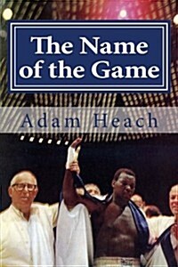 The Name of the Game: Thad Spencer, Willie Ketchum and the Quest for the Heavyweight Championship of the World (Paperback)