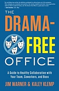 The Drama-Free Office: A Guide to Healthy Collaboration with Your Team, Coworkers, and Boss (Paperback)