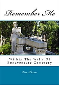 Remember Me: Within the Walls of Bonaventure Cemetery (Paperback)