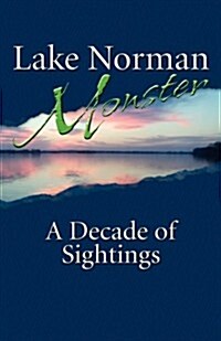 Lake Norman Monster: A Decade of Sightings (Paperback)