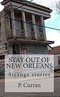 Stay Out of New Orleans: Strange Stories (Paperback)