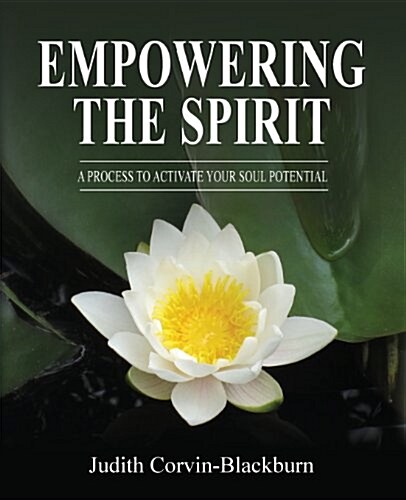 Empowering the Spirit: A Process to Activate Your Soul Potential (Paperback)