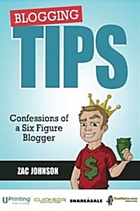 Blogging Tips: Confessions of a Six Figure Blogger (Paperback)