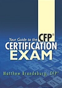 Your Guide to the CFP Certification Exam: A Supplement to Financial Planning Coursework and Self-Study Materials (3rd Edition) (Paperback)