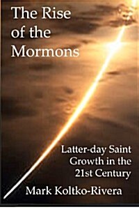 The Rise of the Mormons: Latter-day Saint Growth in the 21st Century (Paperback)