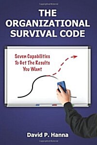 The Organizational Survival Code: Seven Capabilities to Get the Results You Want (Paperback)