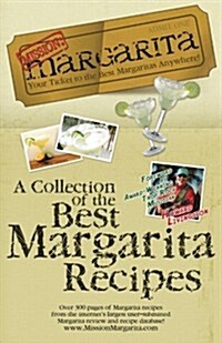 Mission: Margarita: A Collection of the Best Margarita Recipes (Paperback)