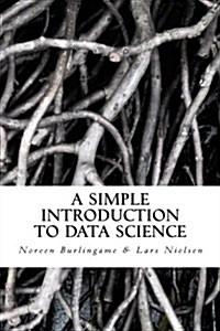 A Simple Introduction to Data Science (Paperback)