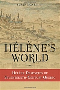 Hélènes World:  Hélène Desportes of Seventeenth-Century Quebec (Paperback)