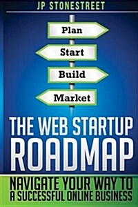 The Web Startup Roadmap: Navigate Your Way to a Successful Online Business (Paperback)