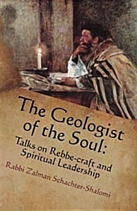 The Geologist of the Soul: Talks on Rebbe-Craft and Spiritual Leadership (Paperback)