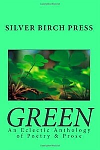 Green: An Eclectic Anthology of Poetry & Prose (Paperback)