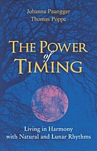 The Power of Timing: Living in Harmony with Natural and Lunar Cycles (Paperback)