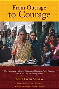 From Outrage to Courage: The Unjust and Unhealthy Situation of Women in Poorer Countries and What They Are Doing about It: Second Edition (Paperback)