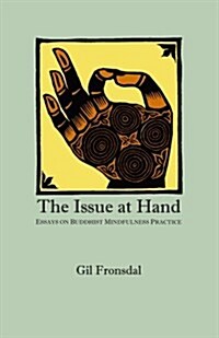 The Issue at Hand: Essays on Buddhist Mindfulness Practice (Paperback)