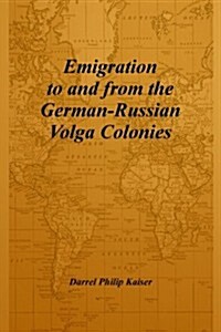 Emigration to and from the German-Russian Volga Colonies (Paperback)