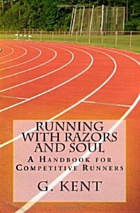 Running with Razors and Soul: A Handbook for Competitive Runners (Paperback)