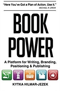 Book Power: A Platform for Writing, Branding, Positioning & Publishing (Paperback)