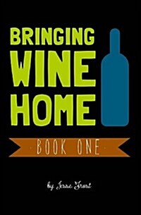 Bringing Wine Home: Book One (Paperback)