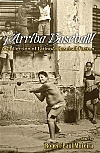 Arriba Baseball!: A Collection of Latino/A Baseball Fiction (Paperback)