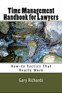 Time Management Handbook for Lawyers: How-To Tactics That Really Work (Paperback)