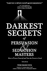 Darkest Secrets of Persuasion and Seduction Masters: How to Protect Yourself and Turn the Power to Good (Paperback)