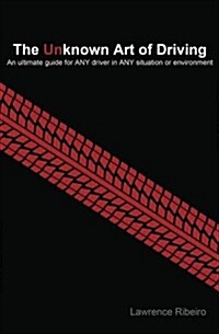The Unknown Art of Driving: An Ultimate Guide for Any Driver for Any Situation or Environment (Paperback)