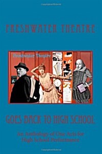 Freshwater Goes Back to High School: An Anthology of One Acts for High School Performance (Paperback)