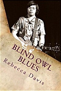 Blind Owl Blues: The Mysterious Life and Death of Blues Legend Alan Wilson (Paperback)