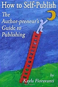 How to Self-Publish: The Author-Preneurs Guide to Publishing (Paperback)