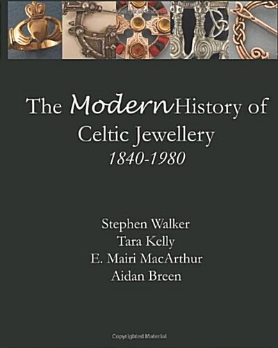 The Modern History of Celtic Jewellery: 1840-1980 (Paperback)