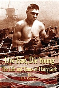 Live Fast, Die Young the Life and Times of Harry Greb (Hardcover)